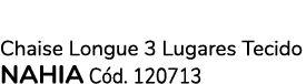 Chaise Longue 3 Lugares Tecido NAHIA C d. 120713