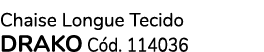 Chaise Longue Tecido DRAKO C d. 114036