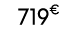 719€ 00