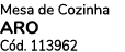 Mesa de Cozinha ARO C d. 113962 