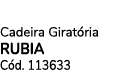 Cadeira Girat ria RUBIA C d. 113633