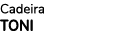 Cadeira TONI