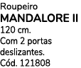 Roupeiro MANDALORE II 120 cm. Com 2 portas deslizantes. C d. 121808