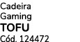 Cadeira Gaming TOFU C d. 124472