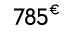 785 € 00
