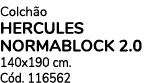 Colch o HERCULES NORMABLOCK 2.0 140x190 cm. C d. 116562