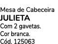 Mesa de Cabeceira julieta Com 2 gavetas. Cor branca. C d. 125063