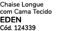 Chaise Longue com Cama Tecido EDEN C d. 124339