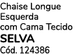 Chaise Longue Esquerda com Cama Tecido SELVA C d. 124386