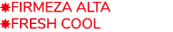 ￼Firmeza Alta ￼FRESH COOL