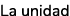 La unidad