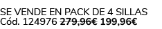 Se vende en Pack de 4 Sillas C d. 124976 279,96€ 199,96€