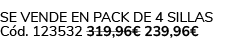 Se vende en Pack de 4 Sillas C d. 123532 319,96€ 239,96€