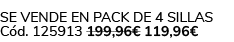 Se vende en Pack de 4 Sillas C d. 125913 199,96€ 119,96€