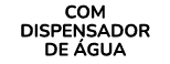 COM DISPENSADOR DE GUA