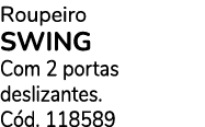 Roupeiro SWING Com 2 portas deslizantes. C d. 118589