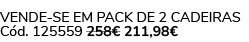 VENDE SE EM PACK DE 2 CADEIRAS C d. 125559 258€ 211,98€
