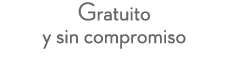 Gratuito y sin compromiso 