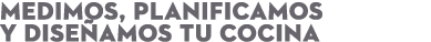 MEDIMOS, PLANIFICAMOS Y DISE AMOS TU COCINA