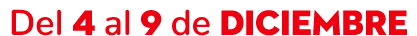 Del 4 al 9 de DICIEMBRE