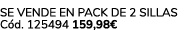 Se vende en Pack de 2 Sillas C d. 125494 159,98€