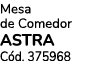 Mesa de Comedor ASTRA C d. 375968