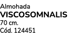 Almohada VISCOSOMNALIS 70 cm. C d. 124451