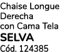 Chaise Longue Derecha con Cama Tela SELVA C d. 124385