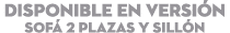 DISPONIBLE EN Versi n Sof 2 Plazas y Sill n