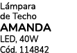 L mpara de Techo AMANDA LED, 40W C d. 114842
