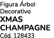 Figura rbol Decorativo XMAS CHAMPAGNE C d. 128433