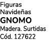 Figuras Navide as GNOMO Madera. Surtidas C d. 127622