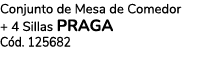 Conjunto de Mesa de Comedor + 4 Sillas PRAGA C d. 125682