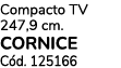 Compacto TV 247,9 cm. CORNICE C d. 125166