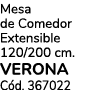 Mesa de Comedor Extensible 120/200 cm. VERONA C d. 367022