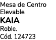 Mesa de Centro Elevable KAIA Roble. C d. 124723
