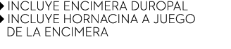 ￼ INCLUYE ENCIMERA DUROPAL ￼ INCLUYE HORNACINA A JUEGO de la encimera