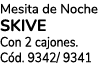 Mesita de Noche SKIVE Con 2 cajones. C d. 9342/ 9341