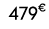 479€ 00