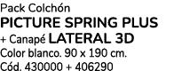 Pack Colch n PICTURE SPRING PLUs + Canap LATERAL 3D Color blanco. 90 x 190 cm. C d. 430000 + 406290