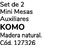 Set de 2 Mini Mesas Auxiliares KOMO Madera natural. C d. 127326