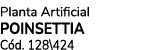 Planta Artificial POINSETTIA C d. 128\424