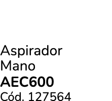 Aspirador Mano AEC600 C d. 127564
