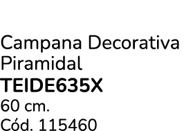 Campana Decorativa Piramidal TEIDE635X 60 cm. C d. 115460