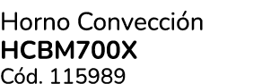Horno Convecci n HCBM700X C d. 115989