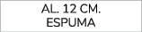 AL. 12 CM. espuma