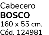 Cabecero Bosco 160 x 55 cm. C d. 124981
