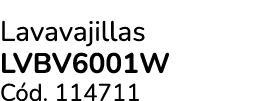 Lavavajillas lvbv6001w C d. 114711
