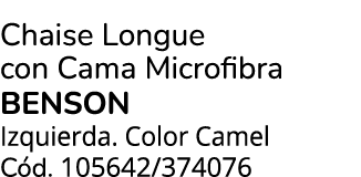 Chaise Longue con Cama Microfibra Benson Izquierda. Color Camel C d. 105642/374076