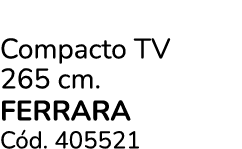 Compacto TV 265 cm. FERRARA C d. 405521
